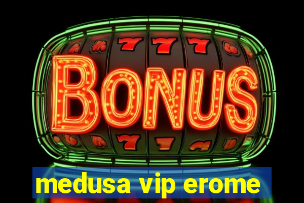 medusa vip erome